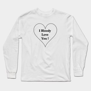 I Bloody Love You Long Sleeve T-Shirt